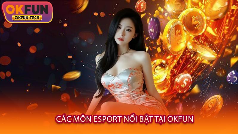 Các Môn Esport Nổi Bật Tại OKFUN