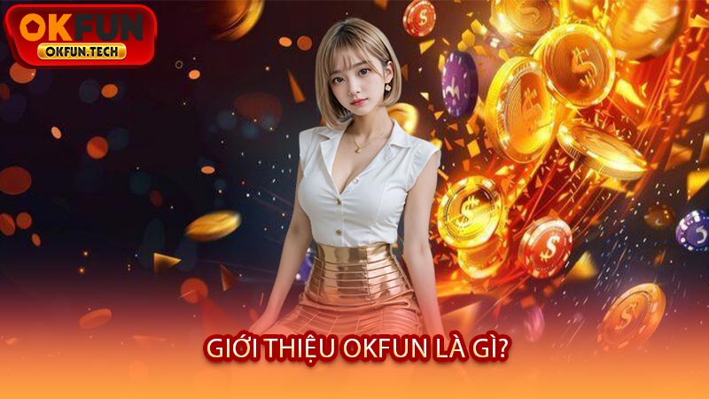 Giới Thiệu OKFUN Là Gì?