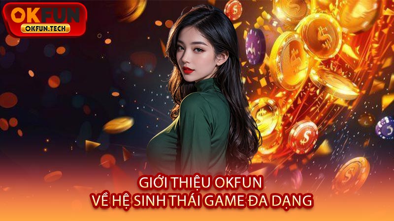 Giới Thiệu OKFUN Về Hệ Sinh Thái Game Đa Dạng