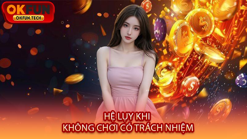 Hệ Lụy Khi Không Chơi Có Trách Nhiệm