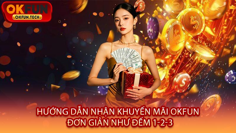 Hướng Dẫn Nhận Khuyến Mãi OKFUN - Đơn Giản Như Đếm 1-2-3