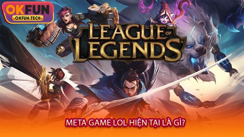 Meta game LOL hiện tại là gì?