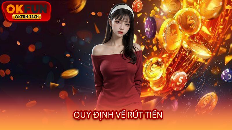 Quy Định Về Rút Tiền