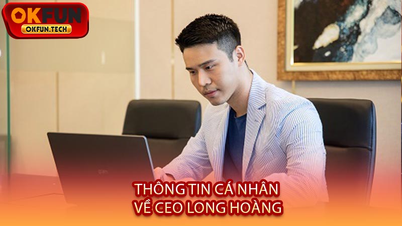 Thông Tin Cá Nhân Về CEO Long Hoàng